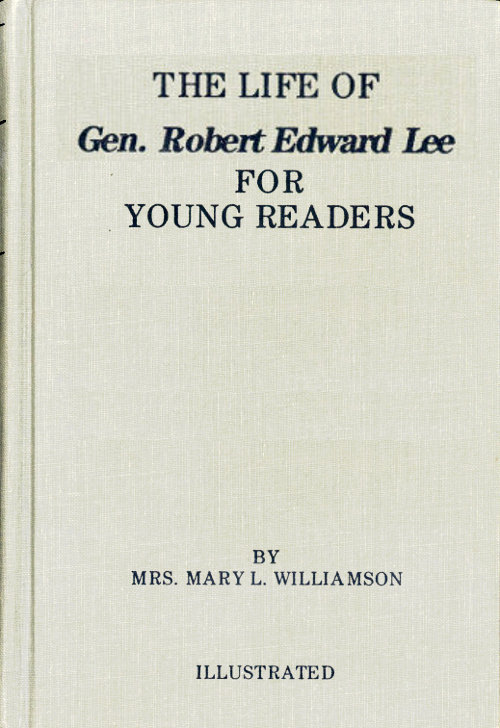 The Life of Gen. Robert E. Lee, for Children